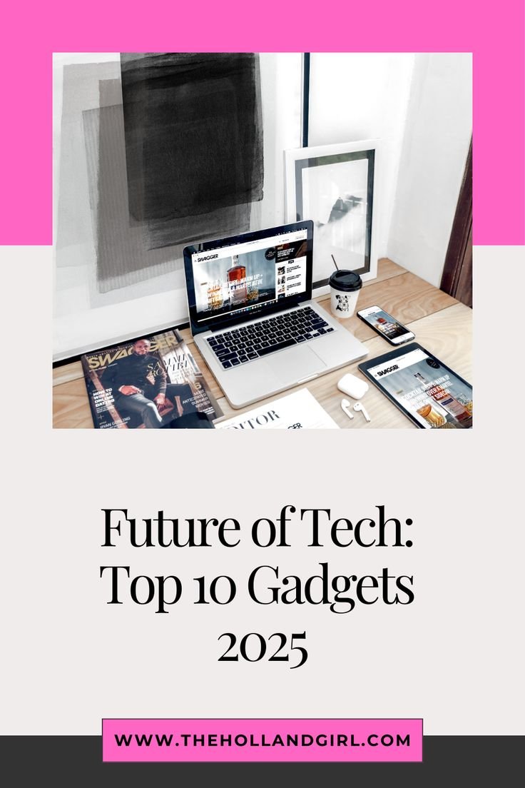 Top 10 Must-Have Gadgets in 2025: The Ultimate Guide for Tech Enthusiasts